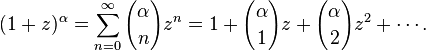 (1+z)^{\alpha} = \sum_{n=0}^{\infty}{\alpha\choose n}z^n = 1+{\alpha\choose1}z+{\alpha\choose 2}z^2+\cdots.