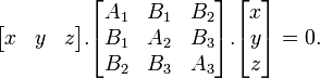 \begin{bmatrix}x & y & z\end{bmatrix} . \begin{bmatrix}A_1 & B_1 & B_2\\B_1 & A_2 & B_3\\B_2&B_3&A_3\end{bmatrix} . \begin{bmatrix}x\\y\\z\end{bmatrix} = 0.