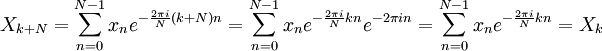 X_{k+N} = \sum_{n=0}^{N-1} x_n e^{-\frac{2\pi i}{N} (k+N) n} =
\sum_{n=0}^{N-1} x_n e^{-\frac{2\pi i}{N} k n} e^{-2 \pi i n} = \sum_{n=0}^{N-1} x_n e^{-\frac{2\pi i}{N} k n} = X_k