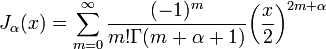 J_\alpha(x) = \sum_{m=0}^\infty \frac{(-1)^m}{m! \Gamma(m+\alpha+1)} {\left({\frac{x}{2}}\right)}^{2m+\alpha}