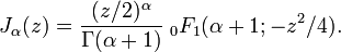 J_\alpha(z)=\frac{(z/2)^\alpha}{\Gamma(\alpha+1)} \;_0F_1 (\alpha+1; -z^2/4).