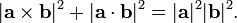 |\mathbf{a} \times \mathbf{b}|^2 + |\mathbf{a} \cdot \mathbf{b}|^2 = |\mathbf{a}|^2 |\mathbf{b}|^2.