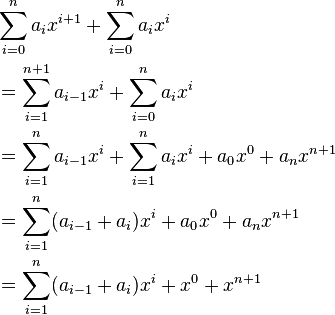 \begin{align}
& \sum_{i=0}^{n } a_{i } x^{i+1} + \sum_{i=0}^n a_i x^i \\
& {} = \sum_{i=1}^{n+1} a_{i-1} x^{i } + \sum_{i=0}^n a_i x^i \\
& {} = \sum_{i=1}^{n } a_{i-1} x^{i } + \sum_{i=1}^n a_i x^i + a_0x^0 + a_{n}x^{n+1} \\
& {} = \sum_{i=1}^{n } (a_{i-1} + a_i)x^{i } + a_0x^0 + a_{n}x^{n+1} \\
& {} = \sum_{i=1}^{n } (a_{i-1} + a_i)x^{i } + x^0 + x^{n+1}
\end{align}