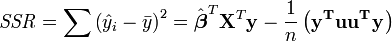 \mathit{SSR} = \sum {\left( {\hat y_i - \bar y} \right)^2 } = \hat\boldsymbol\beta^T \mathbf{X}^T \mathbf y - \frac{1}{n}\left( \mathbf {y^T u u^T y} \right)