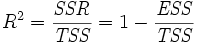 {R^2 = \frac{\mathit{SSR}}{{\mathit{TSS}}} = 1 - \frac{\mathit{ESS}}{\mathit{TSS}}}