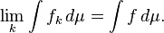 \lim_k \int f_k \, d \mu = \int f \, d \mu.