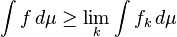 \int f \, d \mu \geq \lim_k \int f_k \, d \mu