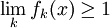\lim_k f_k (x) \geq 1