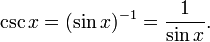 \csc x = (\sin x)^{-1} = \frac{1}{\sin x}. \,\!