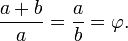 \frac{a+b}{a} = \frac{a}{b} = \varphi.