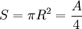 S= \pi R^2 = {A\over 4}
\,