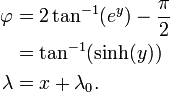 \begin{align}
\varphi & = 2\tan^{-1}(e^y) - \frac{\pi}{2} \\
& = \tan^{-1}(\sinh(y)) \\
\lambda & = x + \lambda_0.
\end{align}