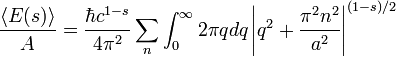 \frac{\langle E(s) \rangle}{A} =
\frac{\hbar c^{1-s}}{4\pi^2} \sum_n \int_0^\infty 2\pi qdq
\left \vert q^2 + \frac{\pi^2 n^2}{a^2} \right\vert^{(1-s)/2}