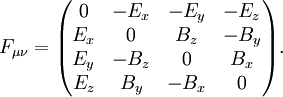 F_{\mu\nu} =
\begin{pmatrix}
0 & -E_x & -E_y & -E_z \\
E_x & 0 & B_z & -B_y \\
E_y & -B_z & 0 & B_x \\
E_z & B_y & -B_x & 0
\end{pmatrix}.