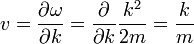 v = {\partial \omega \over \partial k } = {\partial \over \partial k} { k^2\over 2m} = { k\over m}