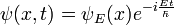 \psi(x,t) = \psi_E(x) e^{-i{E t\over\hbar}}
\,