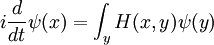 i{d \over dt} \psi(x) = \int_y H(x,y) \psi(y)
\,