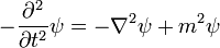 - {\partial^2 \over \partial t^2}\psi = - \nabla^2 \psi + m^2 \psi
\,