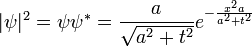 |\psi|^2 = \psi\psi^* = {a \over \sqrt{a^2+t^2} } e^{-{x^2 a \over a^2 + t^2}}
