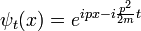 \psi_t(x) = e^{ipx - i {p^2\over 2m} t}
\,