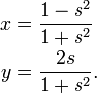 \begin{align}
x &= \frac{1-s^2}{1+s^2} \\
y &= \frac{2s}{1+s^2} .
\end{align}