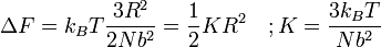 \Delta F = k_B T \frac {3R^2}{2Nb^2} = \frac {1}{2} K R^2 \quad ; K = \frac {3 k_B T}{Nb^2}