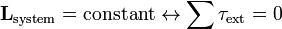 \mathbf{L}_{\mathrm{system}} = \mathrm{constant} \leftrightarrow \sum \tau_{\mathrm{ext}} = 0
