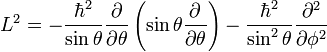 L^2 = -\frac{\hbar^2}{\sin\theta}\frac{\partial}{\partial \theta}\left( \sin\theta \frac{\partial}{\partial \theta}\right) - \frac{\hbar^2}{\sin^2\theta}\frac{\partial^2}{\partial \phi^2}