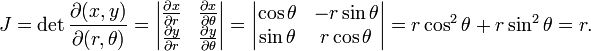 J = \det\frac{\partial(x,y)}{\partial(r,\theta)}
=\begin{vmatrix}
\frac{\partial x}{\partial r} & \frac{\partial x}{\partial \theta} \\
\frac{\partial y}{\partial r} & \frac{\partial y}{\partial \theta}
\end{vmatrix}
=\begin{vmatrix}
\cos\theta & -r\sin\theta \\
\sin\theta & r\cos\theta
\end{vmatrix}
=r\cos^2\theta + r\sin^2\theta = r.