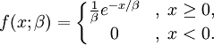 f(x;\beta) = \left\{\begin{matrix}
\frac{1}{\beta} e^{-x/\beta} &,\; x \ge 0, \\
0 &,\; x < 0.
\end{matrix}\right.