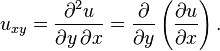 u_{xy} = {\part^2 u \over \partial y\, \partial x} = {\partial \over \partial y } \left({\partial u \over \partial x}\right).