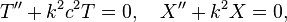 T'' + k^2 c^2 T=0, \quad X'' + k^2 X=0,\,