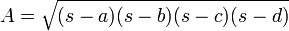 A = \sqrt{(s-a)(s-b)(s-c)(s-d)}
