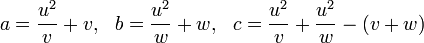 a = \frac{u^2}{v}+v, \ \ b=\frac{u^2}{w}+w, \ \ c=\frac{u^2}{v}+\frac{u^2}{w} - (v+w)