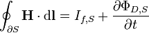 \oint_{\partial S} \mathbf{H} \cdot \mathrm{d}\mathbf{l} = I_{f,S} + \frac {\partial \Phi_{D,S}}{\partial t}