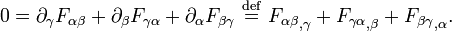 0 = \partial_{\gamma} F_{\alpha\beta} + \partial_{\beta} F_{\gamma\alpha} + \partial_{\alpha} F_{\beta\gamma} \ \stackrel{\mathrm{def}}{=}\ {F_{\alpha\beta}}_{,\gamma} + {F_{\gamma\alpha}}_{,\beta} +{F_{\beta\gamma}}_{,\alpha}.
