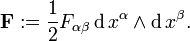 \bold{F} := \frac{1}{2}F_{\alpha\beta} \,\mathrm{d}\,x^{\alpha} \wedge \mathrm{d}\,x^{\beta}.
