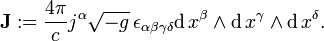 \bold{J} := {4 \pi \over c } j^{\alpha} \sqrt{-g} \, \epsilon_{\alpha\beta\gamma\delta} \mathrm{d}\,x^{\beta} \wedge \mathrm{d}\,x^{\gamma} \wedge \mathrm{d}\,x^{\delta}.