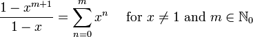 \frac{1-x^{m + 1}}{1-x} = \sum^{m}_{n=0} x^n\quad\mbox{ for } x \not= 1\mbox{ and } m\in\mathbb{N}_0\!