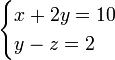 \begin{cases}x + 2y = 10\\y - z = 2\end{cases}